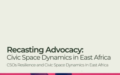 Launch of the Report on Recasting Advocacy: CSO Resilience and Civic Space Dynamics in East Africa