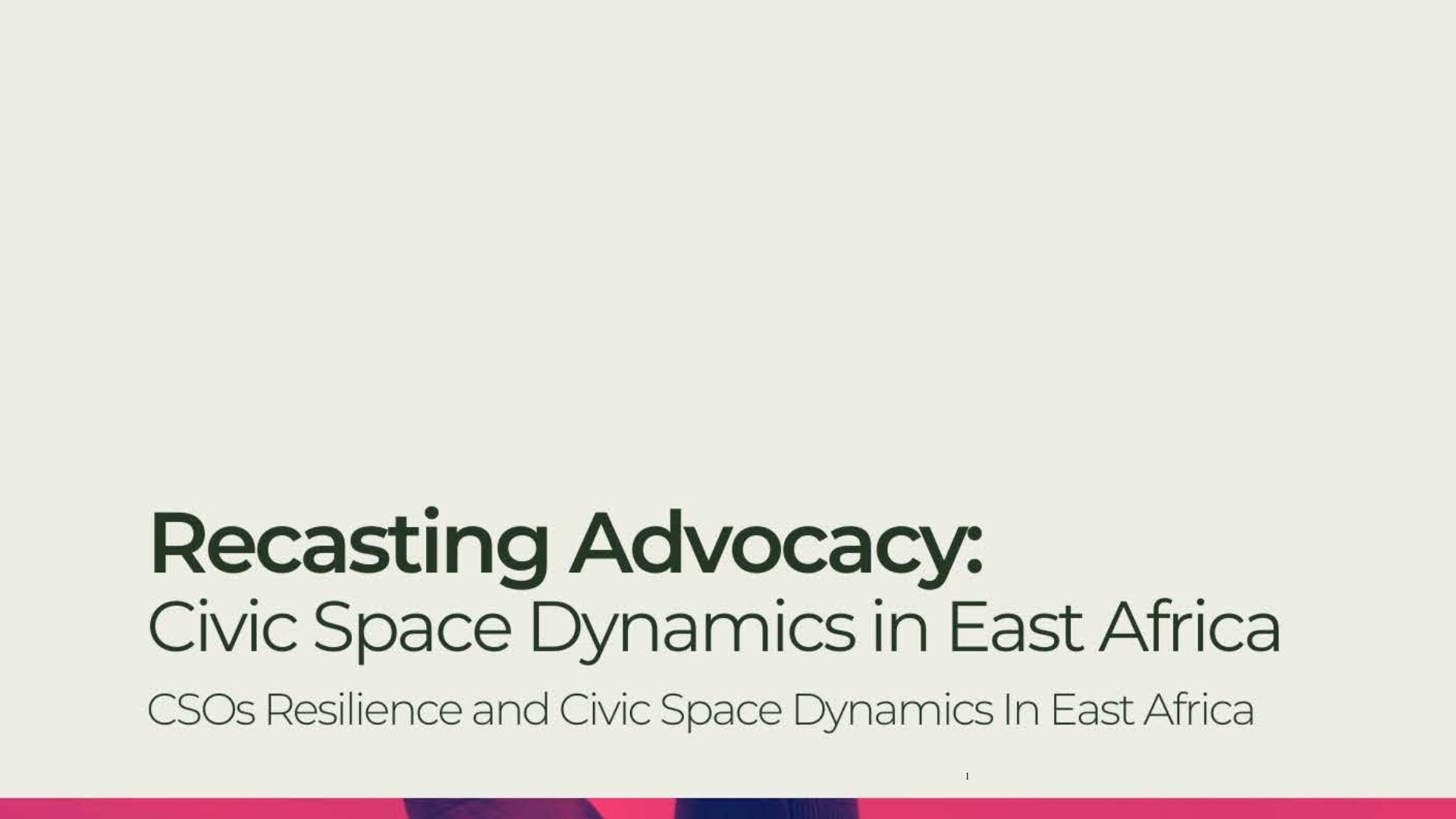 Launch of the Report on Recasting Advocacy: CSO Resilience and Civic Space Dynamics in East Africa