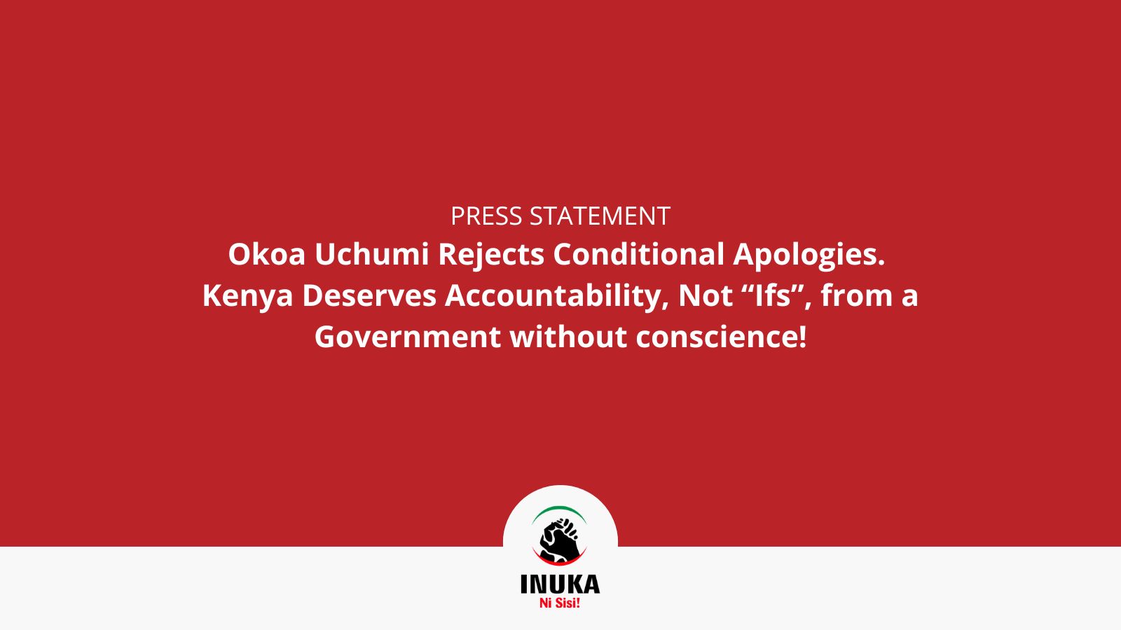 Okoa Uchumi Rejects Conditional Apologies. Kenya Deserves Accountability, Not “Ifs”, from a Government without conscience!