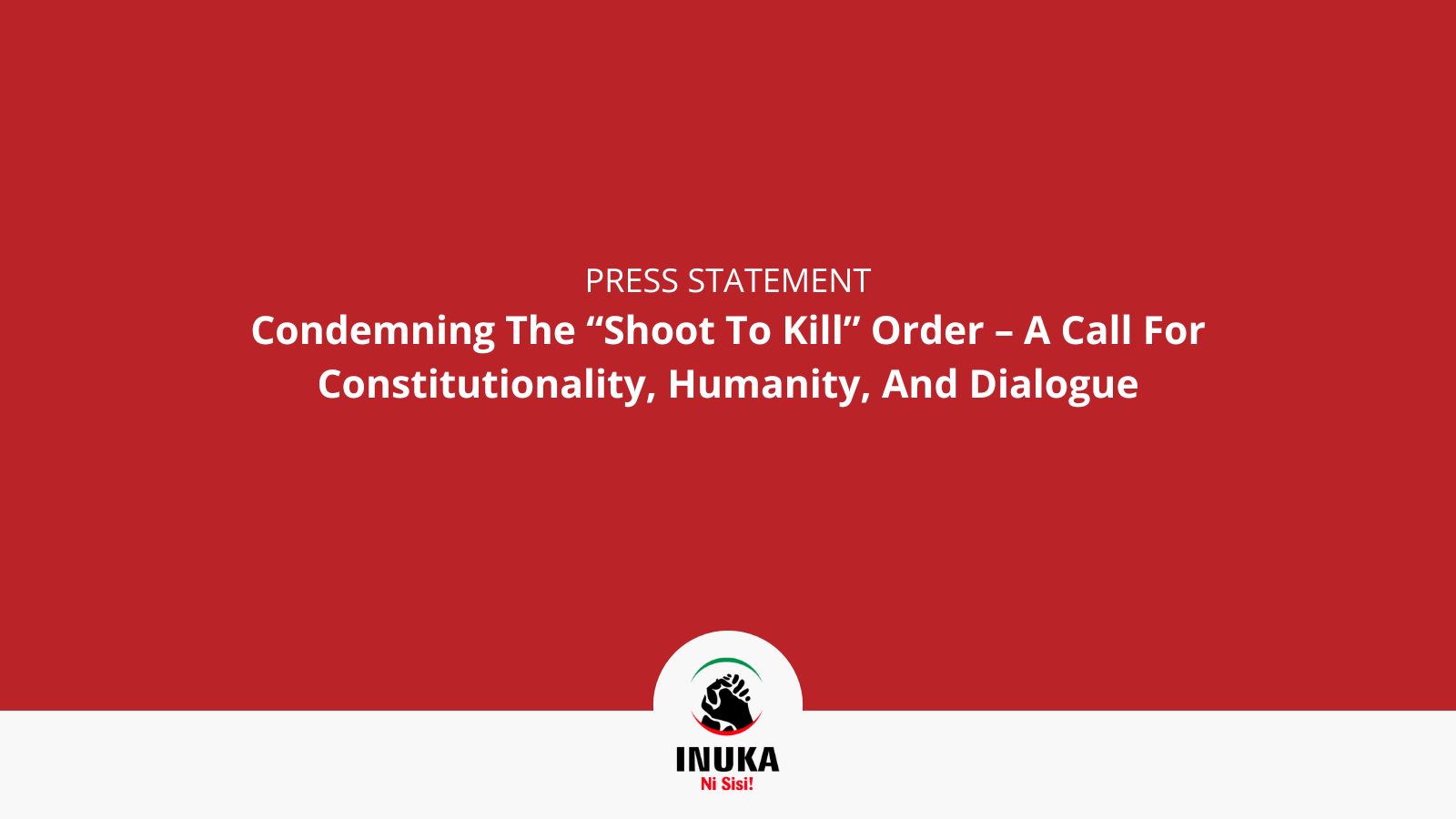 Condemning The “Shoot To Kill” Order – A Call For Constitutionality, Humanity, And Dialogue