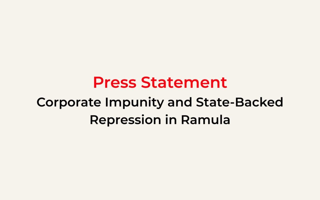 Press Statement on the Corporate Impunity and State-Backed Repression in Ramula